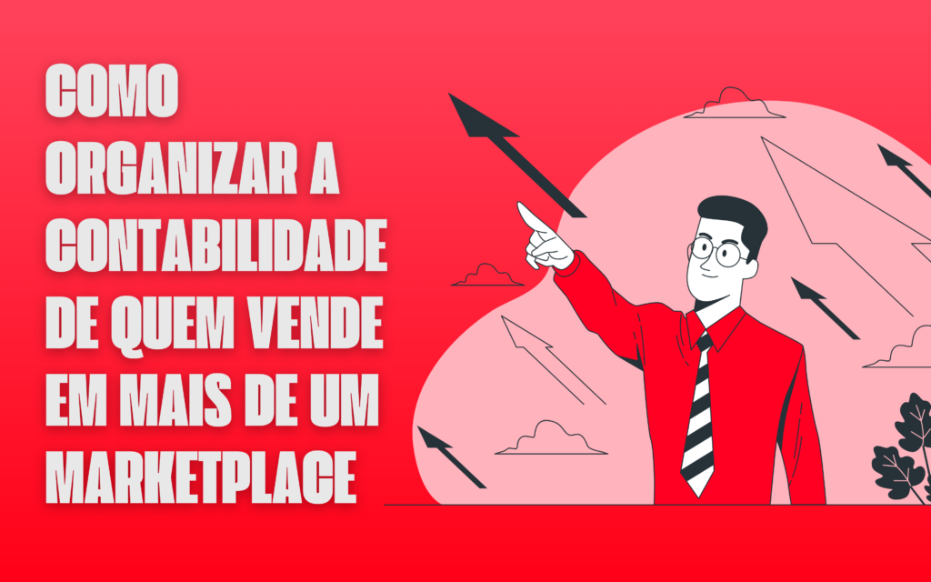 Como organizar a contabilidade de quem vende em mais de um marketplace